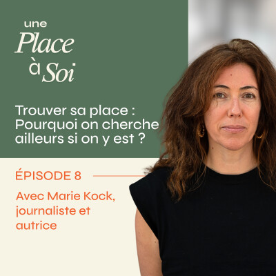 #8 Trouver sa place : Pourquoi on cherche ailleurs si on y est ? avec Marie Kock cover