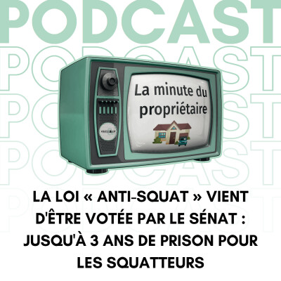 La loi « anti-squat » vient d'être votée par le Sénat : jusqu'à 3 ans de prison pour les squatteurs - La minute du propriétaire cover