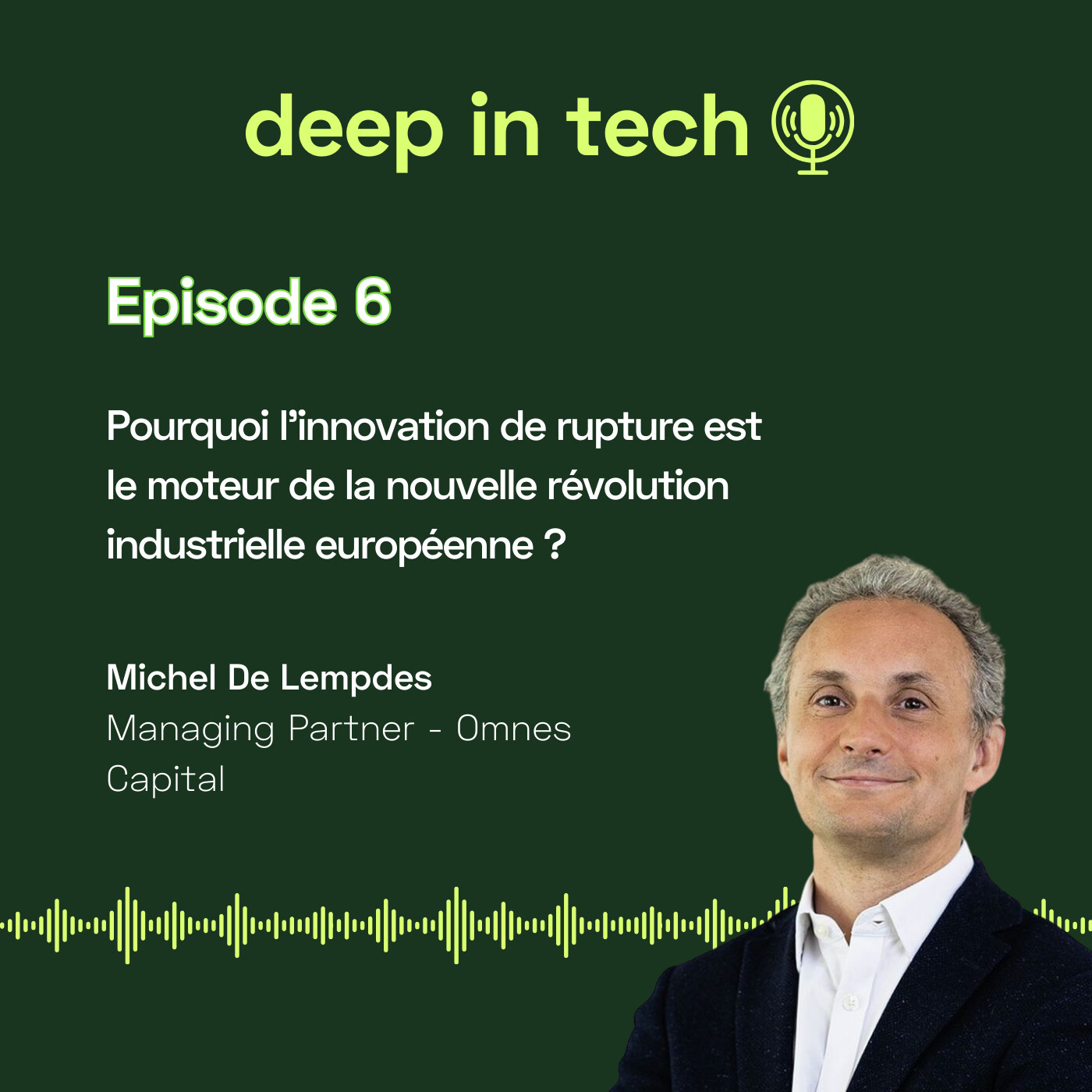 Deep In Tech épisode 6 : Pourquoi l'innovation de rupture est le moteur de la nouvelle révolution industrielle européenne ? Deep In Tech épisode 6 : Pourquoi l'innovation de rupture est le moteur de la nouvelle révolution industrielle européenne ?