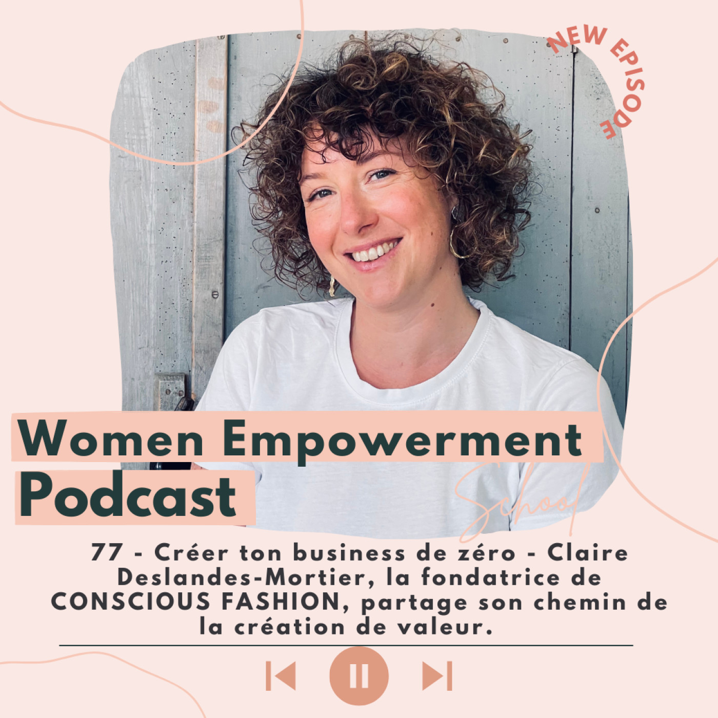 77. Créer ton business de zéro - Claire Deslandes-Mortier, la fondatrice de Conscious Fashion, partage son chemin de la création de valeur episode artwork