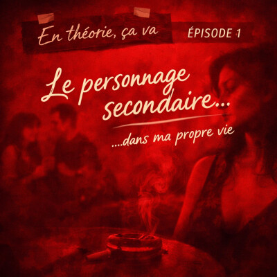 Episode 01 - En Théorie, ça va ... Mais je suis le personnage secondaire de ma propre vie cover