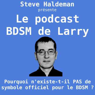 Le podcast BDSM de Larry - Pourquoi n'existe-t-il PAS de symbole officiel pour le BDSM ? cover