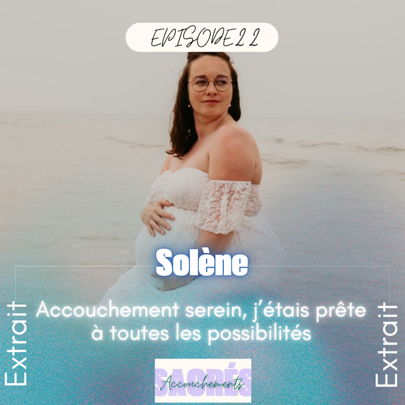 [EXTRAIT] Ep 22 Solène - Accouchement serein, j’étais prête à toutes les possibilités