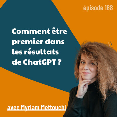 188 - Comment être premier dans les résultats de ChatGPT (et des autres IA) ? - avec Myriam Mettouchi | IA, SEO, marketing cover