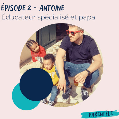 Épisode 2 - Antoine, éducateur spécialisé et papa cover