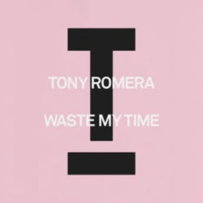 TONY ROMERA SIGNE LE RETOUR PARFAIT POUR L’ÉTÉ AVEC « WASTE MY TIME » cover