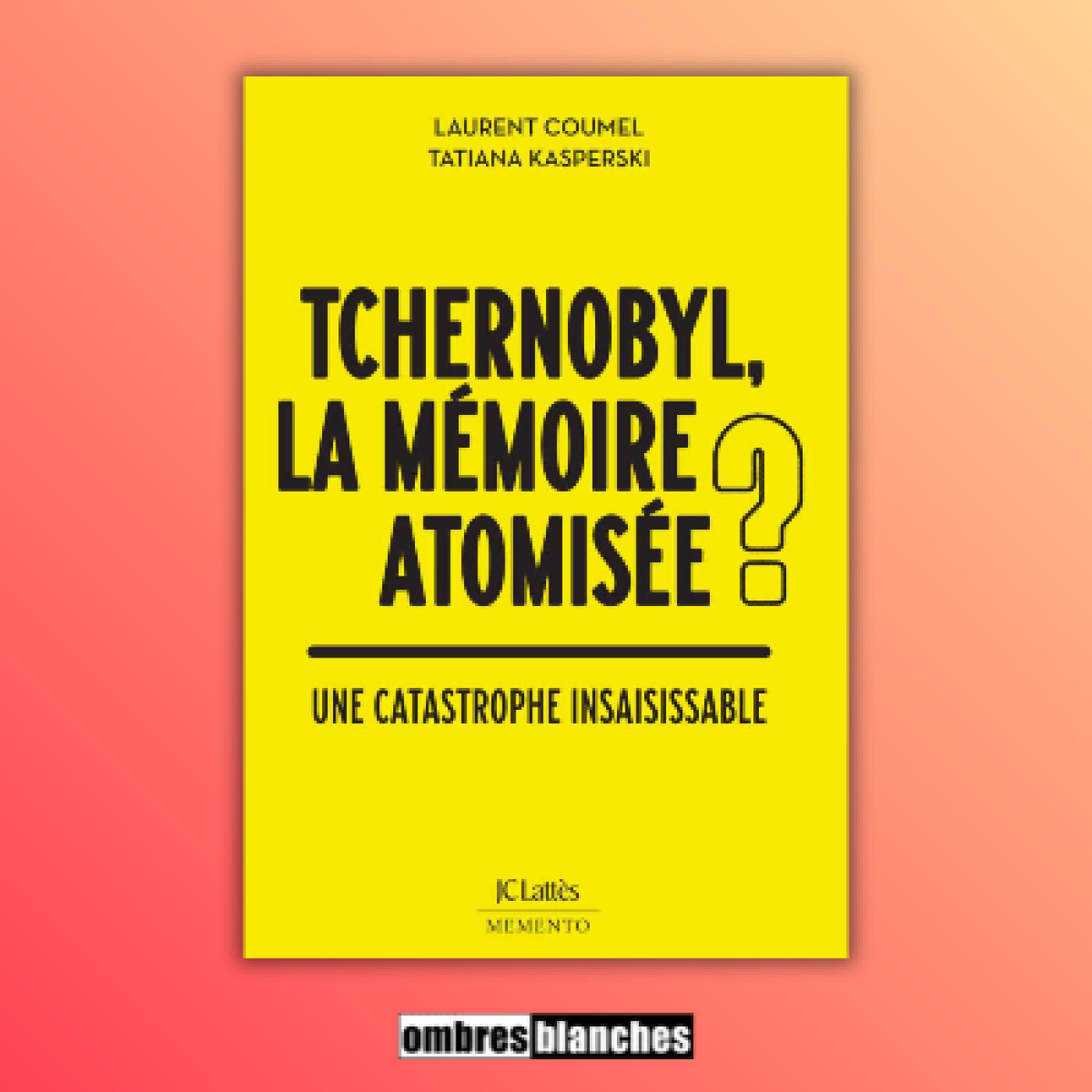 Laurent Coumel → Tchernobyl, la mémoire atomisée ?