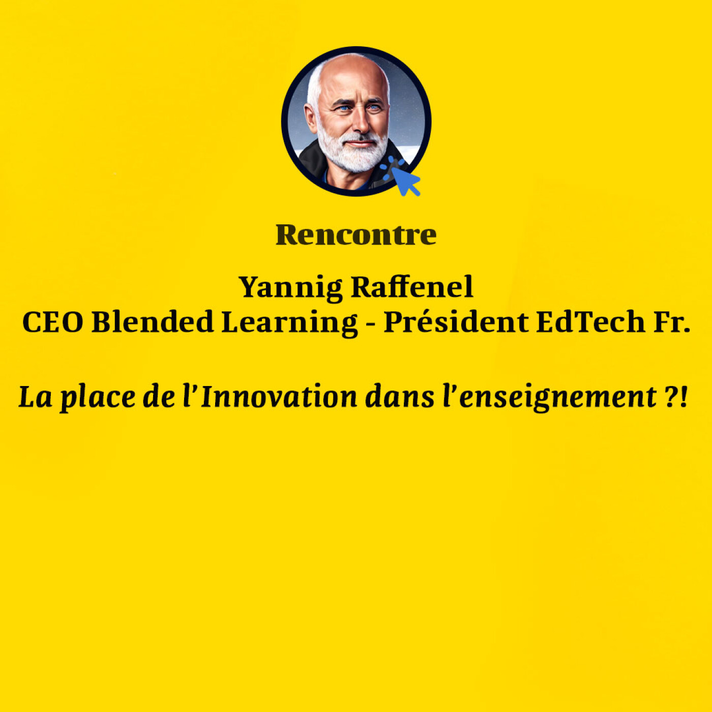 [BONUS] Yannig Raffenel CEO Blended Learning & Président de EdTech France – La place de l’innovation dans l’enseignement et la formation.