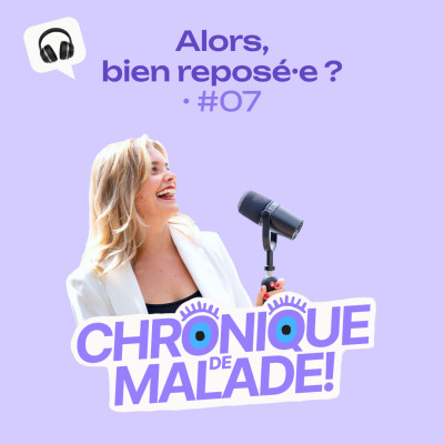 Chronique de malade ! #07 • Alors, bien reposé•e ? cover
