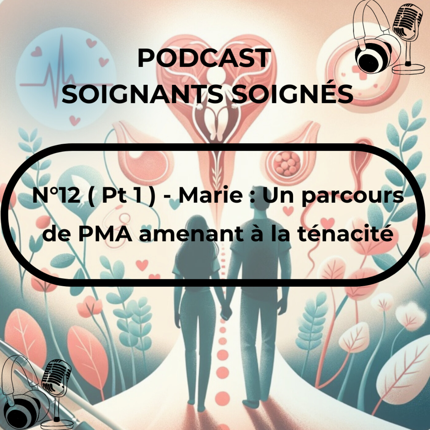 N°12 ( Pt 1 ) - Marie : Un parcours de soin amenant à la ténacité autour de la procréation médicalement assistée
