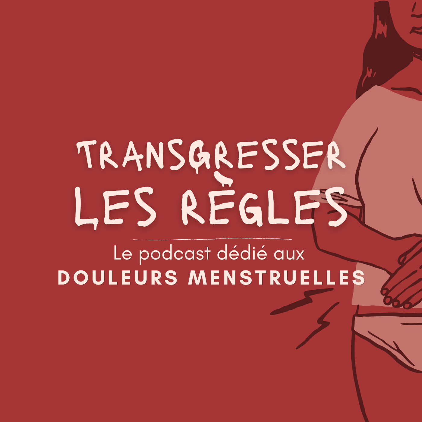 Transgresser les règles - Le podcast exclusivement dédiée  aux douleurs menstruelles