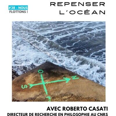 #38-Nous Flottons! - Repenser l'océan avec Roberto Casati, directeur de recherche en philosophie au CNRS cover