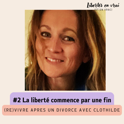 La liberté commence par une fin, (re)vivre après un divorce avec Clothilde #2 cover