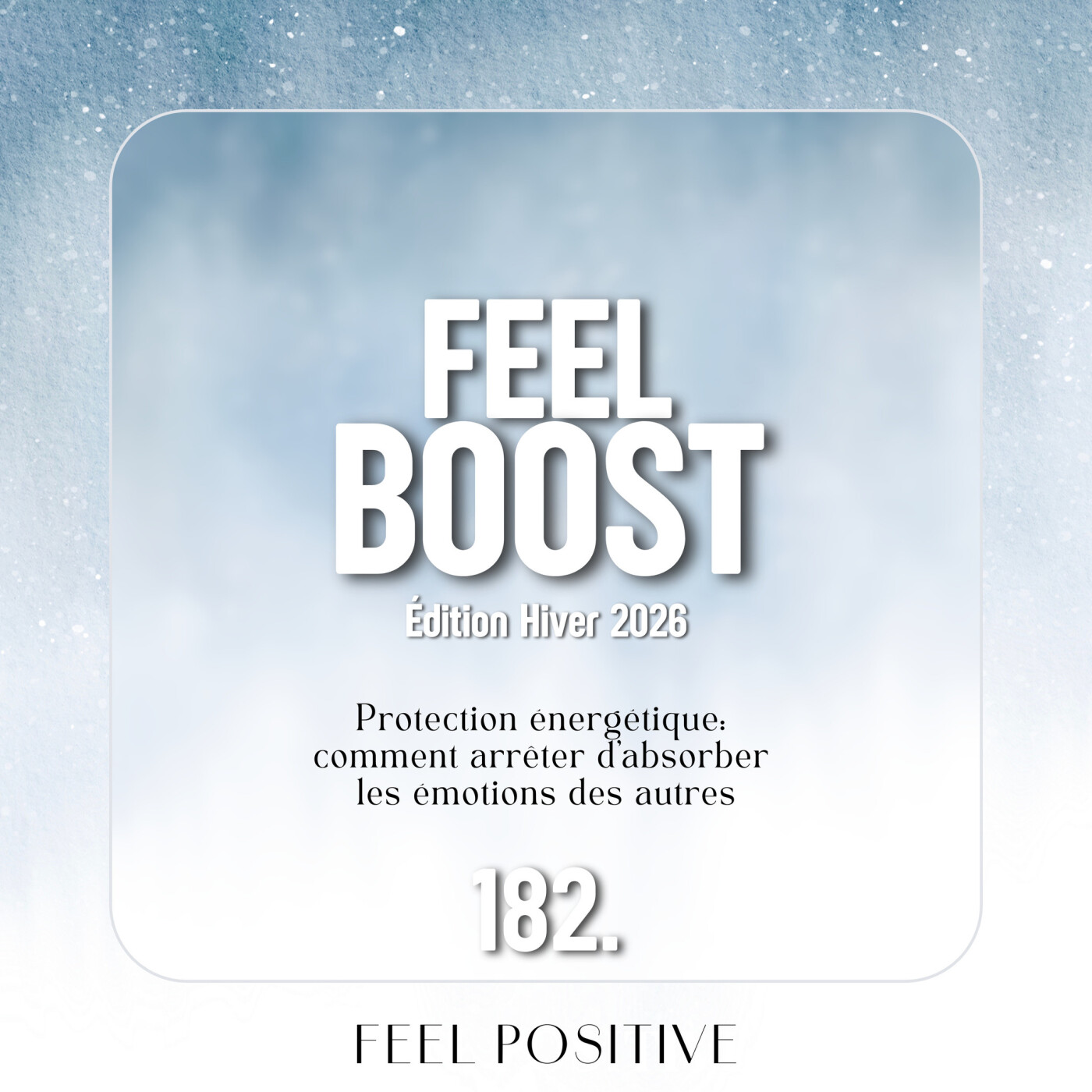 182. Feel Boost: Protection énergétique - comment arrêter d’absorber les émotions des autres ?