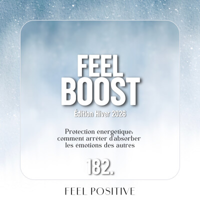 182. Feel Boost: Protection énergétique - comment arrêter d’absorber les émotions des autres ? cover