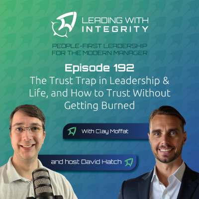 Ep.192: The Trust Trap in Leadership & Life, and How to Trust Without Getting Burned, with Clay Moffat | Leadership Podcasts cover