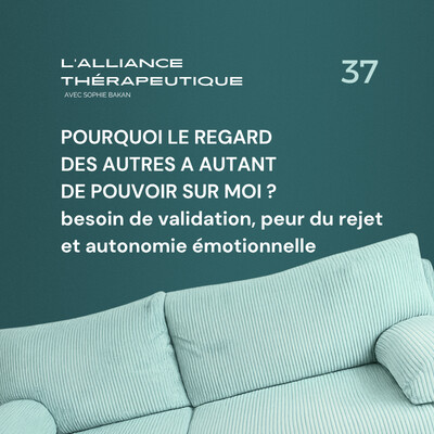 Pourquoi le regard des autres a autant de pouvoir sur moi ? Besoin de validation, peur du rejet et autonomie émotionnelle E37 cover