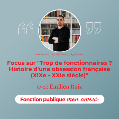 Focus sur "Trop de fonctionnaires ? Histoire d'une obsession française (XIXe - XXIe siècle)" avec Émilien Ruiz cover