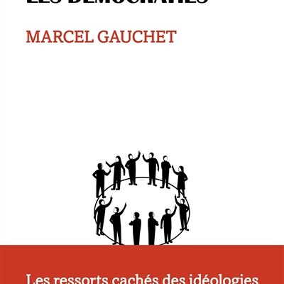 Marcel Gauchet - Comment pensent les démocraties : les ressorts cachés des idéologies cover