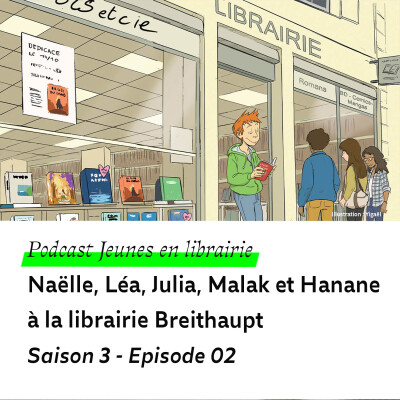S03 E02 - Naëlle, Léa, Julia, Malak et Hanane à la librairie Breithaupt cover