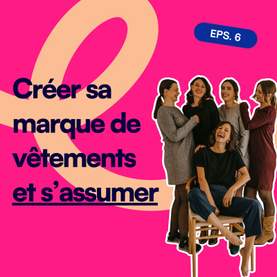 EP6. ATODE : créer sa marque de vêtements et s’assumer cover
