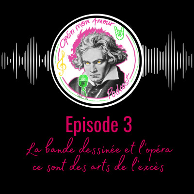 Episode 3: "La bande dessinée et l'opéra, ce sont des arts de l'excès". cover