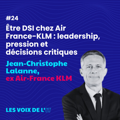 #24 - Être DSI chez Air France-KLM : leadership, pression et décisions critiques, avec Jean-Christophe Lalanne cover