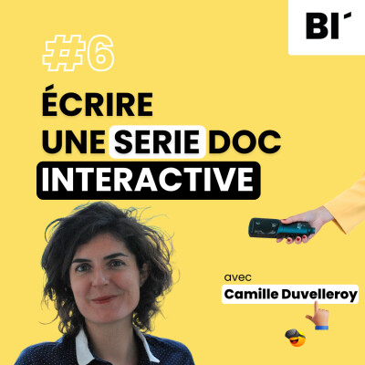#6 Comment écrire une Série Documentaire Interactive ? - avec Camille Duvelleroy cover