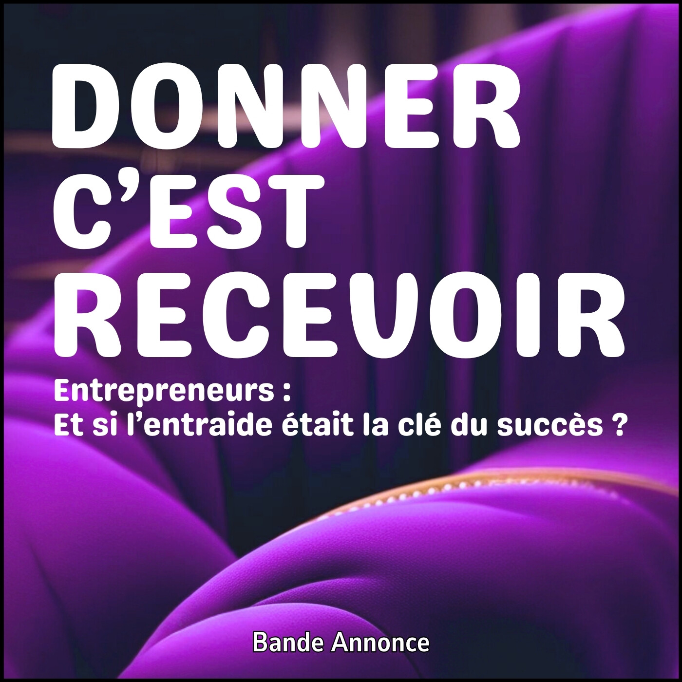 DONNER C\'EST RECEVOIR - Entrepreneurs : et si l\'entraide était la clé du succès ?