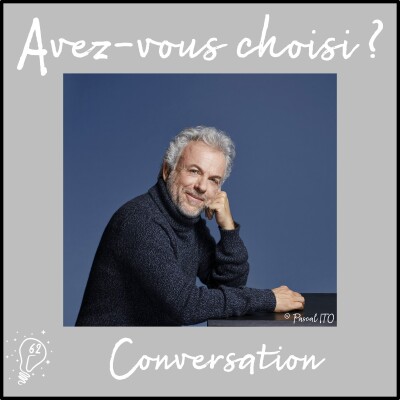 Avez-vous choisi ? - Episode 062 - Conversation avec Frédéric Lenoir| Choisir le sens de sa vie cover