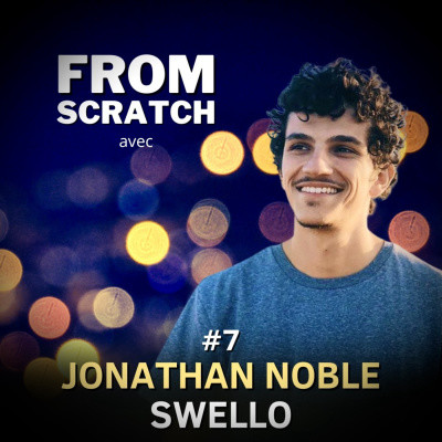 Pourquoi entreprendre en province plutôt qu'à Paris ? - Jonathan Noble (Swello) | FROM SCRATCH #7 cover