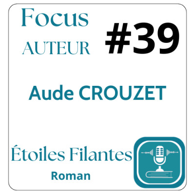 #39 FOCUS AUTEUR Aude Crouzet autrice du Roman « Etoiles Filantes » (écouter lire, lecture immersive, santé mentale, roman autoédition) cover
