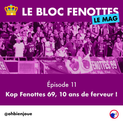 Le Bloc Fenottes - Le Mag | Épisode 11 : Kop Fenottes 69, 10 ans de ferveur ! cover