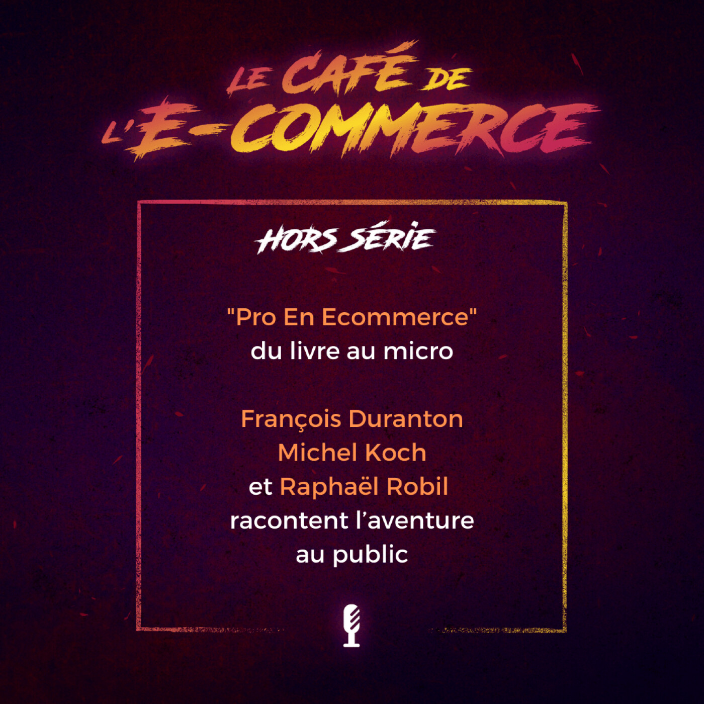 HS - "Pro En Ecommerce" avec Michel Koch, Raphaël Robil et François Duranton episode artwork