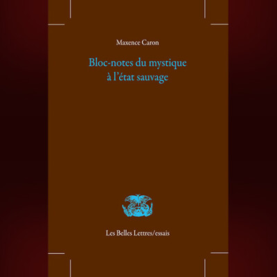 Maxence Caron - Bloc-notes du mystique à l'état sauvage cover
