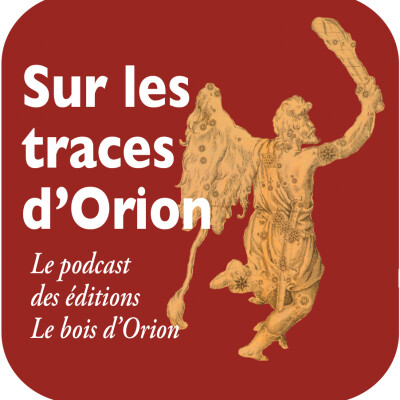 Sur les traces d'Orion. le podcast des éditions Le bois d'Orion - Annonce du podcast cover