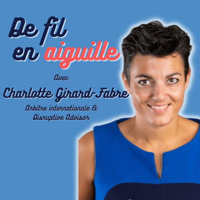 #15 Charlotte Girard-Fabre - Arbitre Internationale & Disruptive Advisor cover
