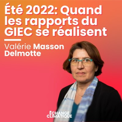 Été 2022: Quand les rapports du GIEC se réalisent. Avec Valérie Masson Delmotte cover
