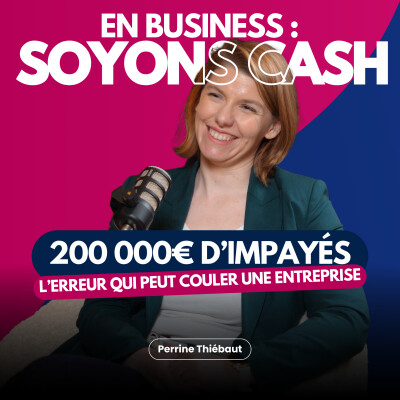 200 000€ d’impayés : l’erreur qui peut ruiner une PME - épisode CASH avec Perrine Thiébaut cover