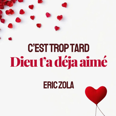C'est trop tard ! Dieu t'a déjà aimé - Pasteur Eric Zola cover