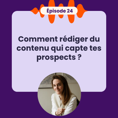 EP24 - Comment rédiger du contenu qui capte tes prospects ? cover