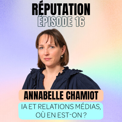 #16 Annabelle Chamiot - IA et relations médias, où en est-on ? cover