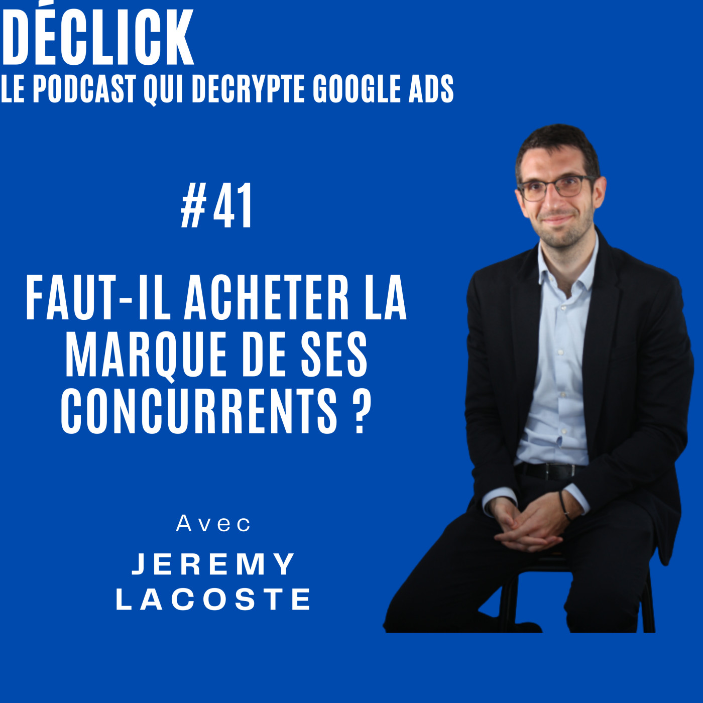 Déclick - le podcast qui décrypte Google Ads
