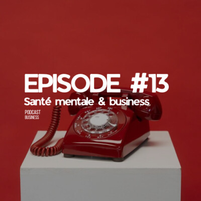 Santé mentale & Business #EP13 cover