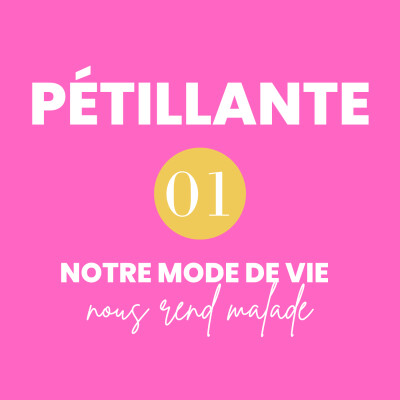 PÉTILLANTE Épisode 1 || Notre mode de vie nous rend malade cover