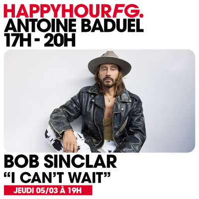 HAPPY HOUR FG AVEC ANTOINE BADUEL. L'INTERVIEW : BOB SINCLAR cover