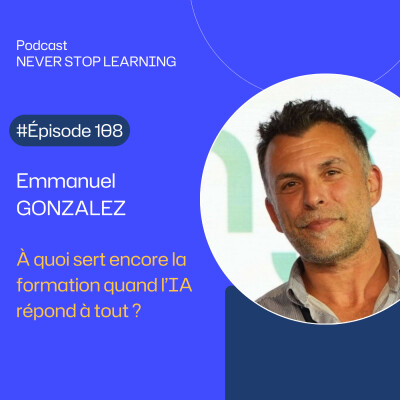 Emmanuel Gonzalez : À quoi sert encore la formation quand l’Intelligence Artificielle répond à tout ?