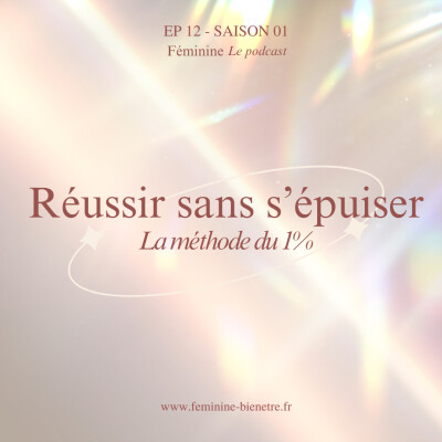 Episode 12 - Saison 1 : Réussir sans s’épuiser : la méthode du 1% cover