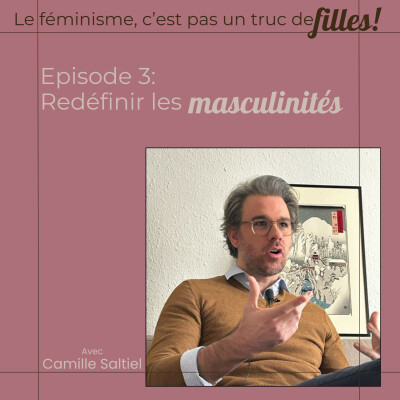 Episode 3: Redéfinir les masculinités avec Camille Saltiel cover