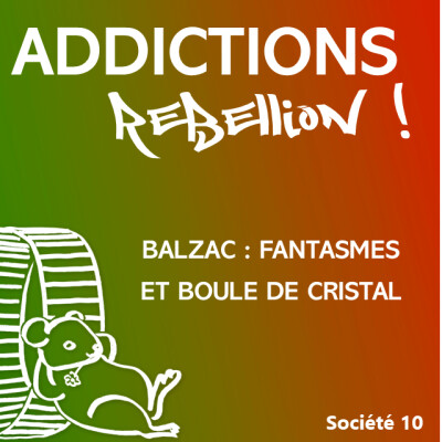 Addictions Rébellion ! PL Société 10 Balzac, visionnaire de l'addiction ? cover